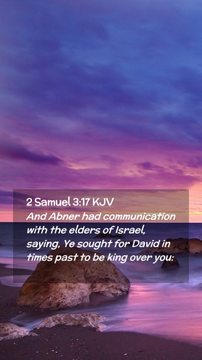 Picture 02 - 2 Samuel 3:17 KJV Mobile Phone Wallpaper - And Abner had communication with the elders of - Mobile Bible Verse Wallpaper