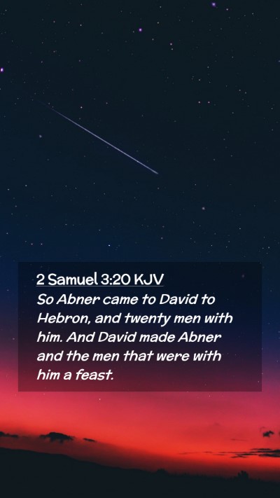 Picture 02 - 2 Samuel 3:20 KJV Mobile Phone Wallpaper - So Abner came to David to Hebron, and twenty men - Mobile Bible Verse Wallpaper