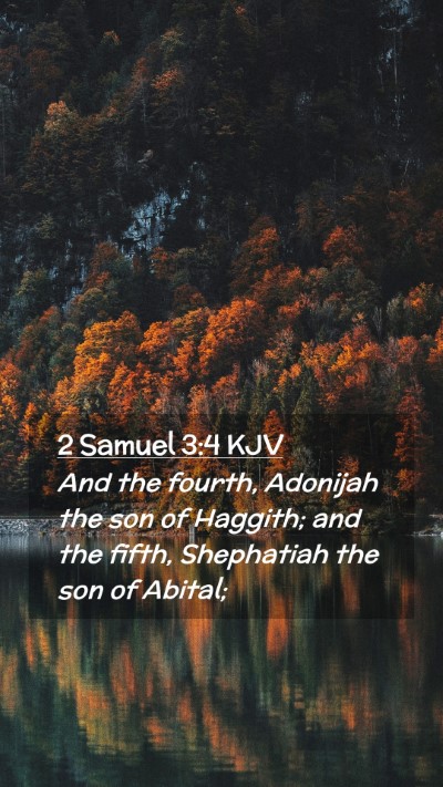Picture 02 - 2 Samuel 3:4 KJV Mobile Phone Wallpaper - And the fourth, Adonijah the son of Haggith; and - Mobile Bible Verse Wallpaper