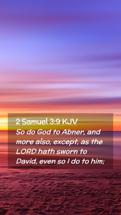 Picture 02 - 2 Samuel 3:9 KJV Mobile Phone Wallpaper - So do God to Abner, and more also, except, as the - Mobile Bible Verse Wallpaper