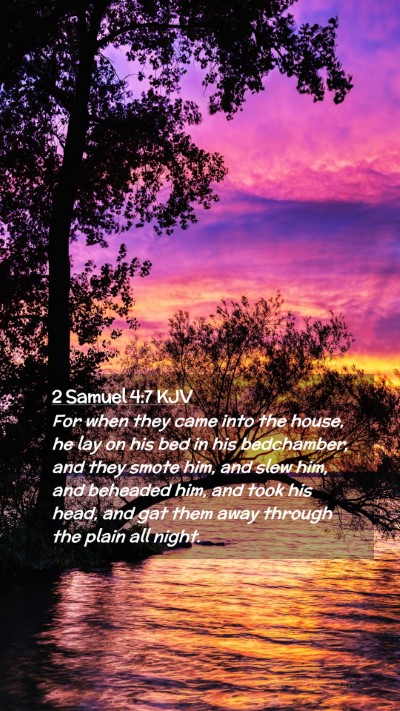 Picture 02 - 2 Samuel 4:7 KJV Mobile Phone Wallpaper - For when they came into the house, he lay on his - Mobile Bible Verse Wallpaper