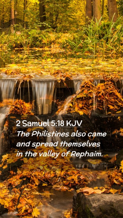 Picture 02 - 2 Samuel 5:18 KJV Mobile Phone Wallpaper - The Philistines also came and spread themselves - Mobile Bible Verse Wallpaper