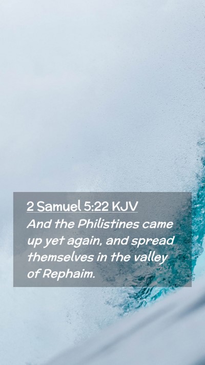 Picture 02 - 2 Samuel 5:22 KJV Mobile Phone Wallpaper - And the Philistines came up yet again, and spread - Mobile Bible Verse Wallpaper