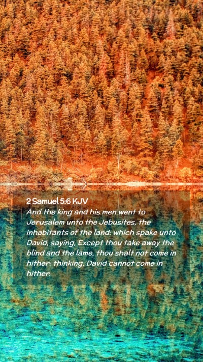 Picture 02 - 2 Samuel 5:6 KJV Mobile Phone Wallpaper - And the king and his men went to Jerusalem unto - Mobile Bible Verse Wallpaper