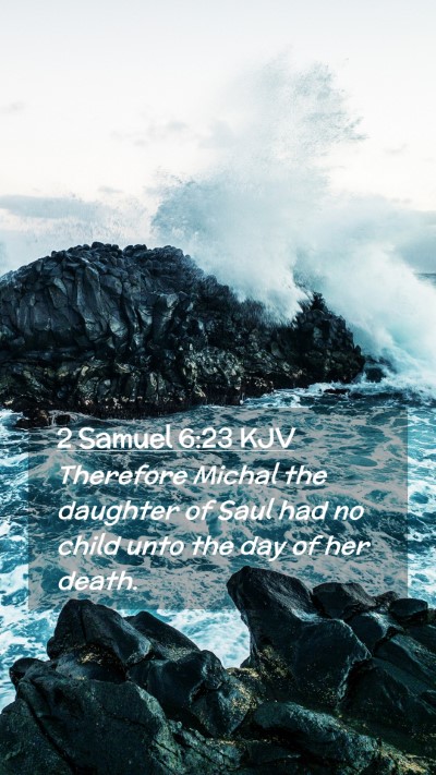 Picture 02 - 2 Samuel 6:23 KJV Mobile Phone Wallpaper - Therefore Michal the daughter of Saul had no - Mobile Bible Verse Wallpaper