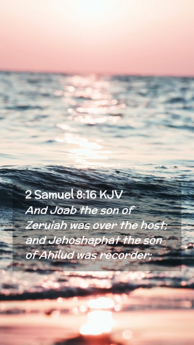 Picture 02 - 2 Samuel 8:16 KJV Mobile Phone Wallpaper - And Joab the son of Zeruiah was over the host; - Mobile Bible Verse Wallpaper