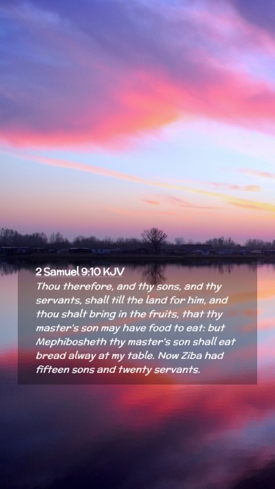 Picture 02 - 2 Samuel 9:10 KJV Mobile Phone Wallpaper - Thou therefore, and thy sons, and thy servants, - Mobile Bible Verse Wallpaper