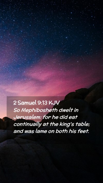 Picture 02 - 2 Samuel 9:13 KJV Mobile Phone Wallpaper - So Mephibosheth dwelt in Jerusalem: for he did - Mobile Bible Verse Wallpaper