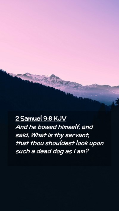 Picture 02 - 2 Samuel 9:8 KJV Mobile Phone Wallpaper - And he bowed himself, and said, What is thy - Mobile Bible Verse Wallpaper