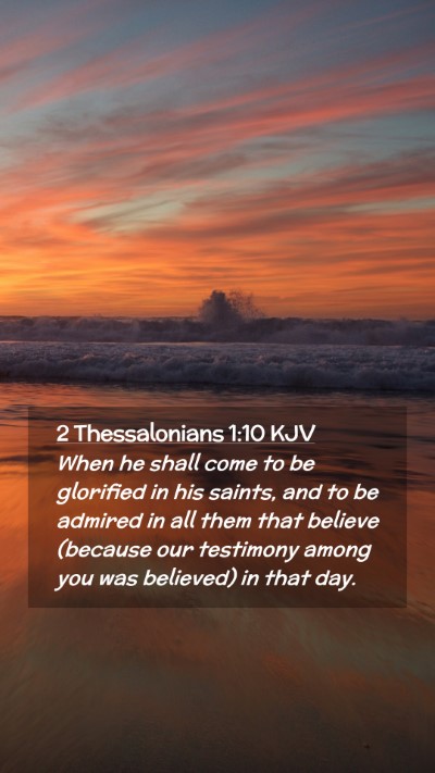 Picture 02 - 2 Thessalonians 1:10 KJV Mobile Phone Wallpaper - When he shall come to be glorified in his saints, - Mobile Bible Verse Wallpaper