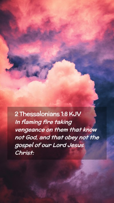Picture 02 - 2 Thessalonians 1:8 KJV Mobile Phone Wallpaper - In flaming fire taking vengeance on them that - Mobile Bible Verse Wallpaper