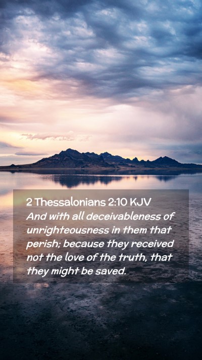 Picture 02 - 2 Thessalonians 2:10 KJV Mobile Phone Wallpaper - And with all deceivableness of unrighteousness in - Mobile Bible Verse Wallpaper