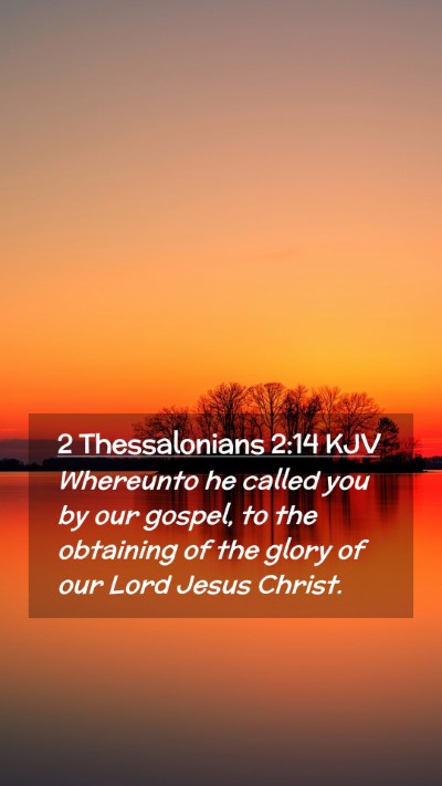 Picture 02 - 2 Thessalonians 2:14 KJV Mobile Phone Wallpaper - Whereunto he called you by our gospel, to the - Mobile Bible Verse Wallpaper