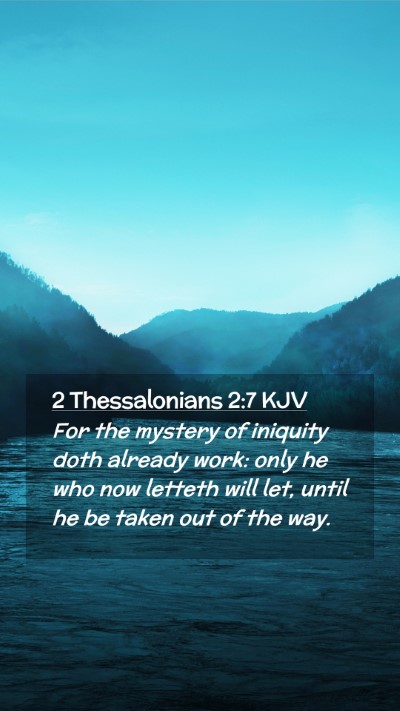 Picture 02 - 2 Thessalonians 2:7 KJV Mobile Phone Wallpaper - For the mystery of iniquity doth already work: - Mobile Bible Verse Wallpaper
