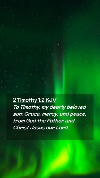 Picture 02 - 2 Timothy 1:2 KJV Mobile Phone Wallpaper - To Timothy, my dearly beloved son: Grace, mercy, - Mobile Bible Verse Wallpaper