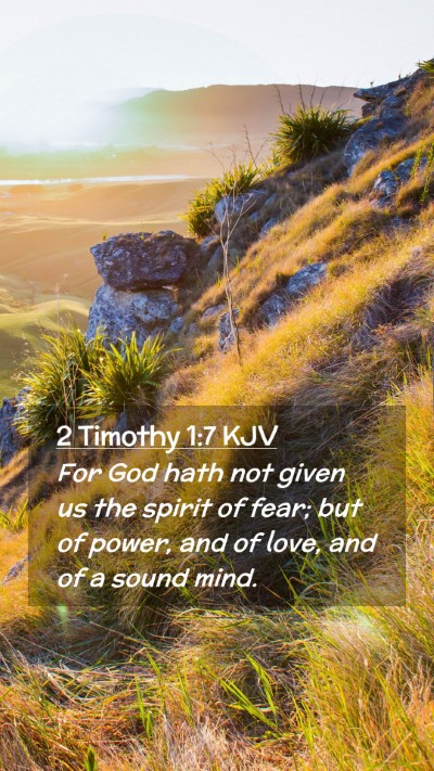 Picture 02 - 2 Timothy 1:7 KJV Mobile Phone Wallpaper - For God hath not given us the spirit of fear; but - Mobile Bible Verse Wallpaper
