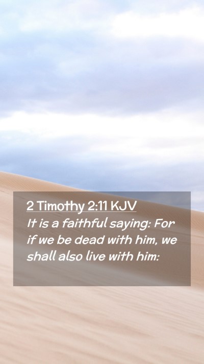 Picture 02 - 2 Timothy 2:11 KJV Mobile Phone Wallpaper - It is a faithful saying: For if we be dead with - Mobile Bible Verse Wallpaper