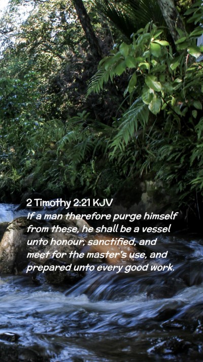 Picture 02 - 2 Timothy 2:21 KJV Mobile Phone Wallpaper - If a man therefore purge himself from these, he - Mobile Bible Verse Wallpaper