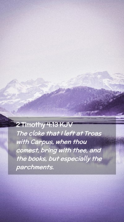 Picture 02 - 2 Timothy 4:13 KJV Mobile Phone Wallpaper - The cloke that I left at Troas with Carpus, when - Mobile Bible Verse Wallpaper