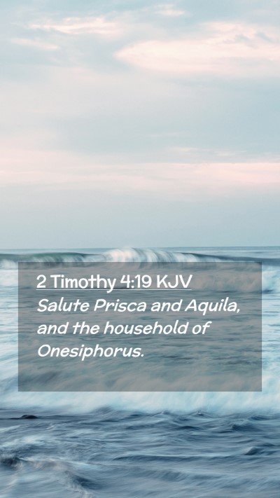 Picture 02 - 2 Timothy 4:19 KJV Mobile Phone Wallpaper - Salute Prisca and Aquila, and the household of - Mobile Bible Verse Wallpaper
