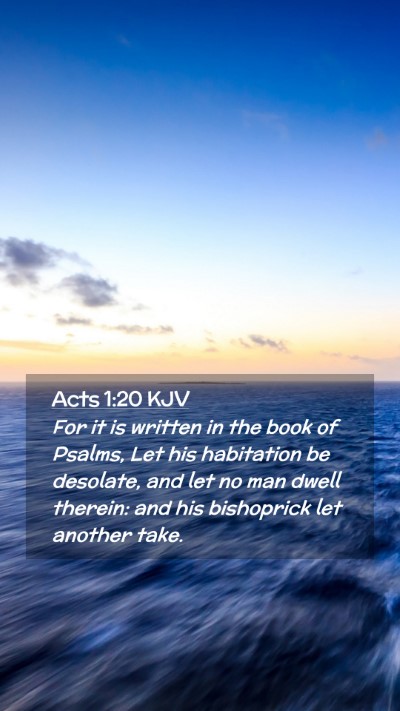 Picture 02 - Acts 1:20 KJV Mobile Phone Wallpaper - For it is written in the book of Psalms, Let his - Mobile Bible Verse Wallpaper