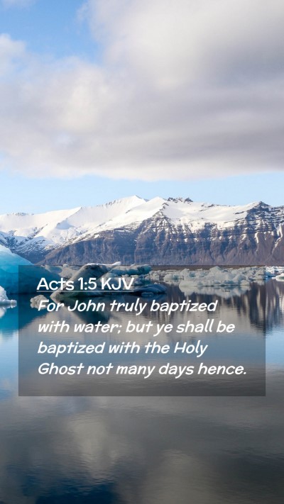 Picture 02 - Acts 1:5 KJV Mobile Phone Wallpaper - For John truly baptized with water; but ye shall - Mobile Bible Verse Wallpaper