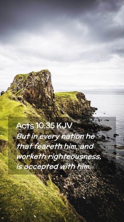 Picture 02 - Acts 10:35 KJV Mobile Phone Wallpaper - But in every nation he that feareth him, and - Mobile Bible Verse Wallpaper