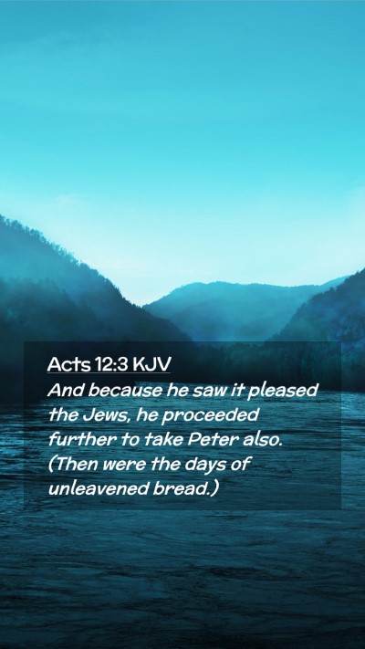 Picture 02 - Acts 12:3 KJV Mobile Phone Wallpaper - And because he saw it pleased the Jews, he - Mobile Bible Verse Wallpaper