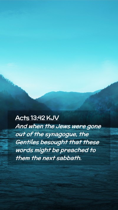 Picture 02 - Acts 13:42 KJV Mobile Phone Wallpaper - And when the Jews were gone out of the synagogue, - Mobile Bible Verse Wallpaper