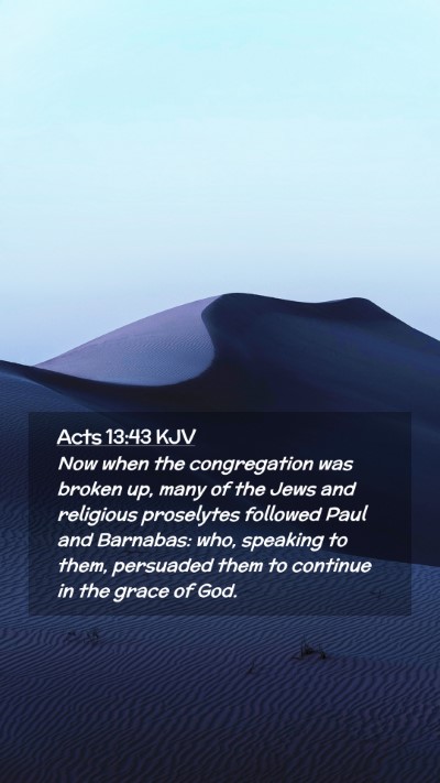 Picture 02 - Acts 13:43 KJV Mobile Phone Wallpaper - Now when the congregation was broken up, many of - Mobile Bible Verse Wallpaper