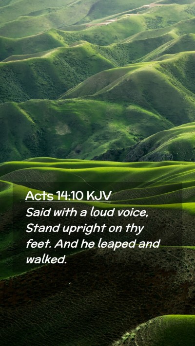 Picture 02 - Acts 14:10 KJV Mobile Phone Wallpaper - Said with a loud voice, Stand upright on thy - Mobile Bible Verse Wallpaper