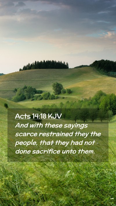Picture 02 - Acts 14:18 KJV Mobile Phone Wallpaper - And with these sayings scarce restrained they the - Mobile Bible Verse Wallpaper