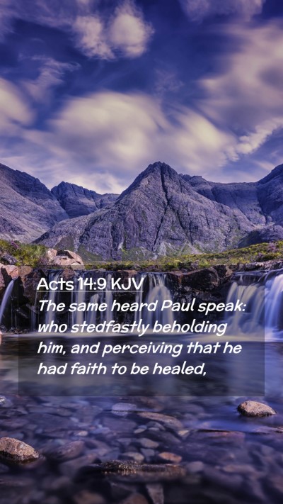 Picture 02 - Acts 14:9 KJV Mobile Phone Wallpaper - The same heard Paul speak: who stedfastly - Mobile Bible Verse Wallpaper