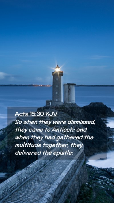 Picture 02 - Acts 15:30 KJV Mobile Phone Wallpaper - So when they were dismissed, they came to - Mobile Bible Verse Wallpaper