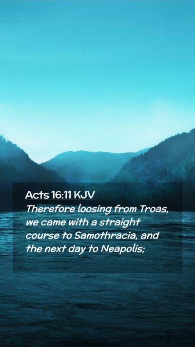 Picture 02 - Acts 16:11 KJV Mobile Phone Wallpaper - Therefore loosing from Troas, we came with a - Mobile Bible Verse Wallpaper
