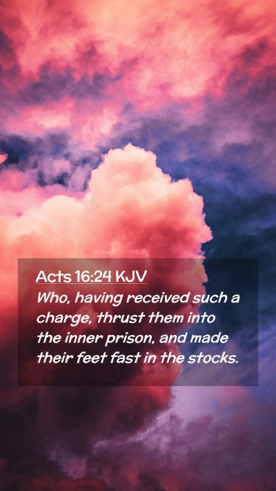 Picture 02 - Acts 16:24 KJV Mobile Phone Wallpaper - Who, having received such a charge, thrust them - Mobile Bible Verse Wallpaper