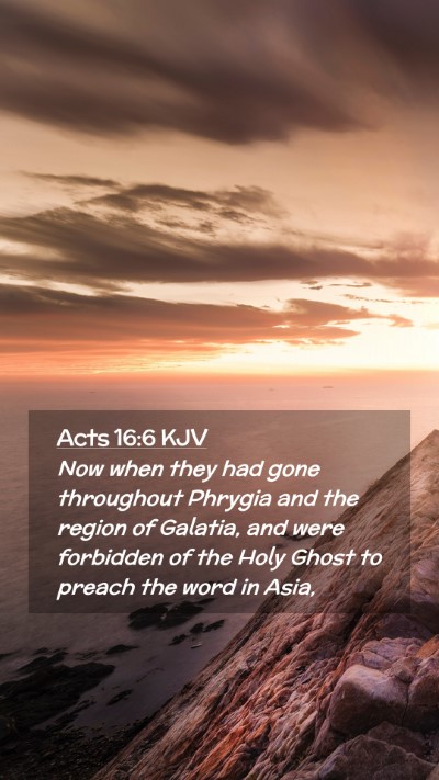 Picture 02 - Acts 16:6 KJV Mobile Phone Wallpaper - Now when they had gone throughout Phrygia and the - Mobile Bible Verse Wallpaper