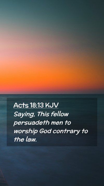 Picture 02 - Acts 18:13 KJV Mobile Phone Wallpaper - Saying, This fellow persuadeth men to worship God - Mobile Bible Verse Wallpaper