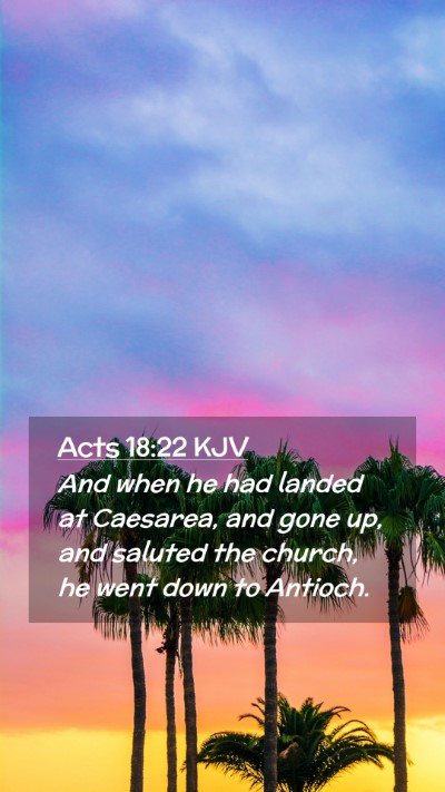 Picture 02 - Acts 18:22 KJV Mobile Phone Wallpaper - And when he had landed at Caesarea, and gone up, - Mobile Bible Verse Wallpaper