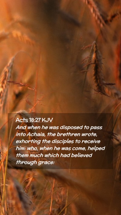 Picture 02 - Acts 18:27 KJV Mobile Phone Wallpaper - And when he was disposed to pass into Achaia, the - Mobile Bible Verse Wallpaper