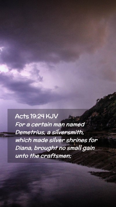 Picture 02 - Acts 19:24 KJV Mobile Phone Wallpaper - For a certain man named Demetrius, a silversmith, - Mobile Bible Verse Wallpaper