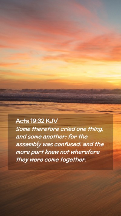 Picture 02 - Acts 19:32 KJV Mobile Phone Wallpaper - Some therefore cried one thing, and some another: - Mobile Bible Verse Wallpaper