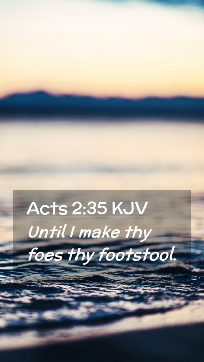 Picture 02 - Acts 2:35 KJV Mobile Phone Wallpaper - Until I make thy foes thy - Mobile Bible Verse Wallpaper
