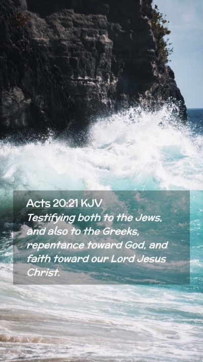 Picture 02 - Acts 20:21 KJV Mobile Phone Wallpaper - Testifying both to the Jews, and also to the - Mobile Bible Verse Wallpaper