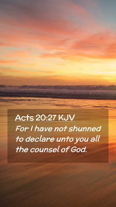 Picture 02 - Acts 20:27 KJV Mobile Phone Wallpaper - For I have not shunned to declare unto you all - Mobile Bible Verse Wallpaper