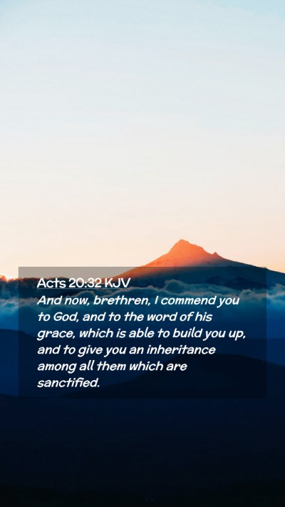 Picture 02 - Acts 20:32 KJV Mobile Phone Wallpaper - And now, brethren, I commend you to God, and to - Mobile Bible Verse Wallpaper
