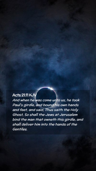Picture 02 - Acts 21:11 KJV Mobile Phone Wallpaper - And when he was come unto us, he took Paul's - Mobile Bible Verse Wallpaper