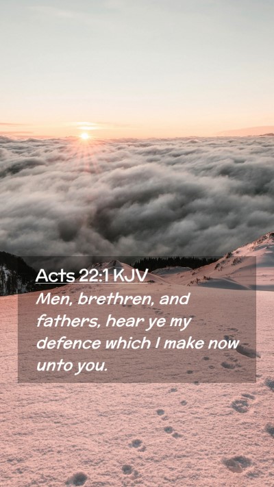 Picture 02 - Acts 22:1 KJV Mobile Phone Wallpaper - Men, brethren, and fathers, hear ye my defence - Mobile Bible Verse Wallpaper