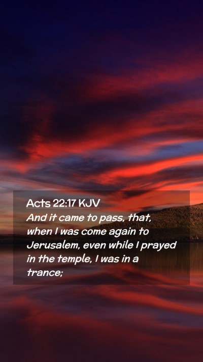 Picture 02 - Acts 22:17 KJV Mobile Phone Wallpaper - And it came to pass, that, when I was come again - Mobile Bible Verse Wallpaper