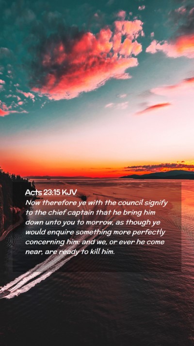Picture 02 - Acts 23:15 KJV Mobile Phone Wallpaper - Now therefore ye with the council signify to the - Mobile Bible Verse Wallpaper
